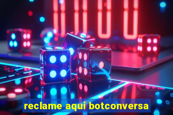 reclame aqui botconversa